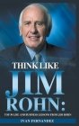 Think Like Jim Rohn: Top 30 Life and Business Lessons from Jim Rohn Cover Image