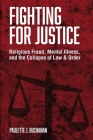 Fighting for Justice: Religious Fraud, Mental Illness, and The Collapse of Law & Order Cover Image