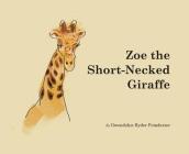 Zoe the Short-Necked Giraffe By Gwendolyn Ryder Poindexter Cover Image
