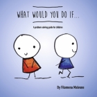 What Would You Do If... By Filomena Malvone Cover Image