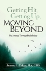 Getting Hit, Getting Up, Moving Beyond: My Journey Through Brain Injury By Joanne E. Cohen Cover Image