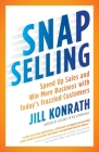 SNAP Selling: Speed Up Sales and Win More Business with Today's Frazzled Customers By Jill Konrath Cover Image