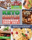 Keto Chaffle Cookbook 2020-2021: 500 Simple, Easy and Irresistible Low Carb and Gluten Free Ketogenic Waffle Recipes to Start off Your Day By Jade Monash Cover Image
