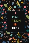 I was born in June birthday gift notebook flower: birthday gift notebook month Vintage Flower notebook By Happy Birthday Cover Image