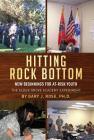 Hitting Rock Bottom: New Beginnings for At-risk Youth By Gary J. Rose, John Maghuyop (Designed by) Cover Image