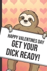 Happy Valentines Day Get Your Dick Ready: Sexy Sloth with a Loving Valentines Day Message Notebook with Red Heart Pattern Background Cover. Be My Vale By Greetingpages Publishing Cover Image