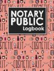 Notary Public Logbook: Notarized Paper, Notary Public Forms, Notary Log, Notary Record Template, Cute Cosmetic Makeup Cover Cover Image