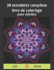 50 mandalas complexes livre de coloriage pour adultes By Stive Brade Cover Image