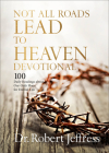 Not All Roads Lead to Heaven Devotional: 100 Daily Readings about Our Only Hope for Eternal Life Cover Image