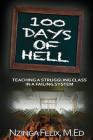 100 Days Of Hell: Teaching A Struggling Class In A Failing System By Nzinga Felix M. Ed Cover Image