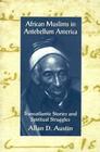 African Muslims in Antebellum America: Transatlantic Stories and Spiritual Struggles By Allan D. Austin Cover Image