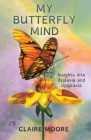 My Butterfly Mind: Insights into dyslexia and dyspraxia By Claire Moore Cover Image