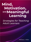Mind, Motivation, and Meaningful Learning By Melissa Lynn Miller Cover Image