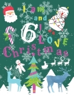 I am 6 and I Love Christmas: I am Six and I Love Christmas Coloring Book with Sketching Pages Every 4th Page. Great for Hours of Fun Coloring Doodl By Jolly Pages Cover Image