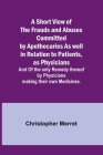A Short View of the Frauds and Abuses Committed by Apothecaries As well in Relation to Patients, as Physicians: And Of the only Remedy thereof by Phys Cover Image