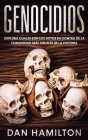 Genocidios: Explora Cuales son los Actos en Contra de la Humanidad más Crueles de la Historia By Dan Hamilton Cover Image