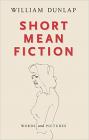 Short Mean Fiction By William Dunlap Cover Image
