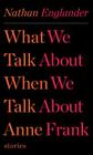 What We Talk About When We Talk About Anne Frank: Stories Cover Image