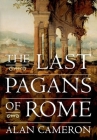The Last Pagans of Rome By Alan Cameron Cover Image