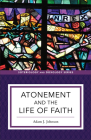 Atonement and the Life of Faith By Adam J. Johnson, Kent Eilers (Editor), Kyle Strobel (Editor) Cover Image