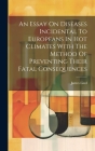 An Essay On Diseases Incidental To Europeans In Hot Climates With The Method Of Preventing Their Fatal Consequences Cover Image