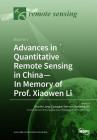 Advances in Quantitative Remote Sensing in China-In Memory of Prof. Xiaowen Li: Volume 1 By Shunlin Liang (Guest Editor), Jiancheng Shi (Guest Editor), Guangjian Yan (Guest Editor) Cover Image
