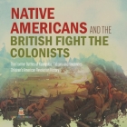 Native Americans and the British Fight the Colonists The Frontier Battles of Kaskaskia, Cahokia and Vincennes Fourth Grade History Children's American By Baby Professor Cover Image