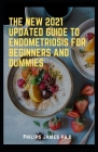 The New 2021 Updated Guide to Endometriosis for Beginners and Dummies: A Key to Healing Through Nutrition By Philips James Ph. D. Cover Image