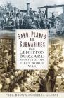Sand, Planes and Submarines: How Leighton Buzzard Shortened the First World War By Paul Brown, Delia Gleave Cover Image