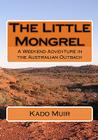 The Little Mongrel: A Weekend Adventure in the Australian Outback Cover Image