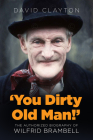 'You Dirty Old Man!': The Authorized Biography of Wilfrid Brambell By David Clayton Cover Image