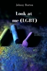 Look at me (LGBT) By Johnny Burton Cover Image