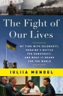 The Fight of Our Lives: My Time with Zelenskyy, Ukraine's Battle for Democracy, and What It Means for the World By Iuliia Mendel Cover Image