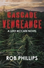 Cascade Vengeance: A Luke McCain Novel By Rob Phillips Cover Image