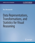 Data Representations, Transformations, and Statistics for Visual Reasoning (Synthesis Lectures on Visualization) Cover Image