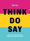 Think. Do. Say.: How to seize attention and build trust in a busy, busy world Cover Image