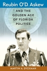 Reubin O'D. Askew and the Golden Age of Florida Politics (Florida Government and Politics) By Martin A. Dyckman, David R. Colburn (Foreword by), Susan MacManus (Foreword by) Cover Image