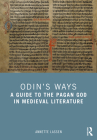 Odin's Ways: A Guide to the Pagan God in Medieval Literature By Annette Lassen Cover Image