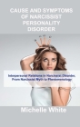 Cause and Symptoms of Narcissist Personality Disorder: Interpersonal Relations in Narcissist Disorder, From Narcissist Myth to Phenomenology By Michelle White Cover Image