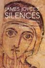 James Joyce's Silences By Jolanta Wawrzycka (Editor), Serenella Zanotti (Editor) Cover Image