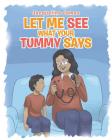 Let Me See What Your Tummy Says By Jacqueline James Cover Image