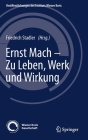 Ernst Mach - Zu Leben, Werk Und Wirkung By Friedrich Stadler (Editor) Cover Image