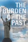 The Burden of the Past: History, Memory, and Identity in Contemporary Ukraine Cover Image