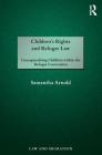 Children's Rights and Refugee Law: Conceptualising Children Within the Refugee Convention (Law and Migration) By Samantha Arnold Cover Image