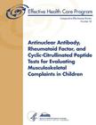 Antinuclear Antibody, Rheumatoid Factor, and Cyclic-Citrullinated Peptide Tests for Evaluating Musculoskeletal Complaints in Children: Comparative Eff By Agency for Healthcare Resea And Quality, U. S. Department of Heal Human Services Cover Image