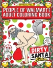 People of Walmart Adult Coloring Book Dirty Santa Edition: Win Christmas With The Most Legendary Of Funny Gag Gifts By Andrew Kipple, Adam Kipple, Luke Wherry Cover Image