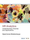 HR Analytics: Understanding Theories and Applications By Dipak Kumar Bhattacharyya Cover Image