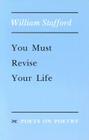 You Must Revise Your Life (Poets On Poetry) By William Stafford Cover Image