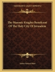The Masonic Knights Beneficent of the Holy City of Jerusalem Cover Image