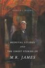 Medieval Studies and the Ghost Stories of M. R. James By Patrick J. Murphy Cover Image